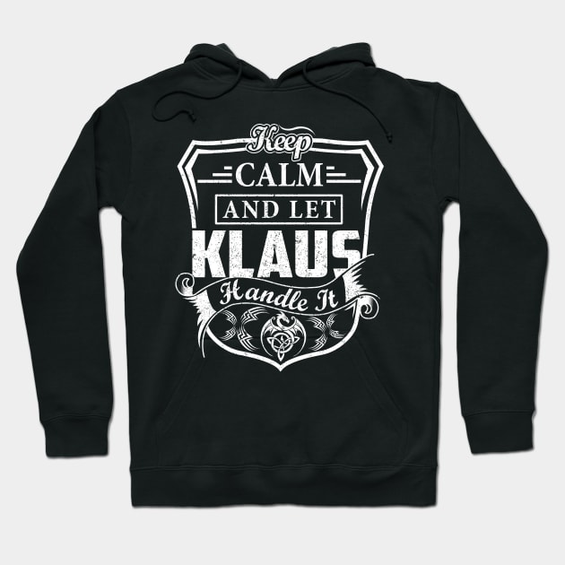 Keep Calm and Let KLAUS Handle It Hoodie by Jenni